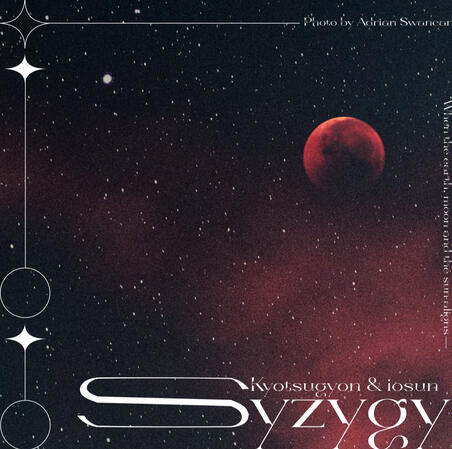 Syzygy - for Kyotsugyon and iosun